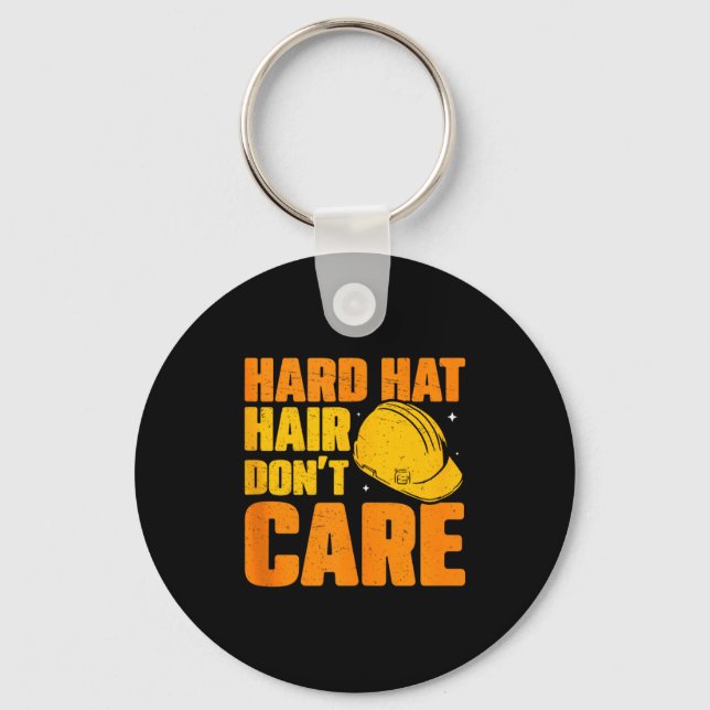 Hard Hat Hair Dont Care Funny Construction Manager Keychain (Front)