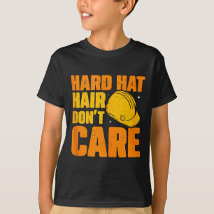 Hard Hat Hair Dont Care Funny Construction Manager T-Shirt