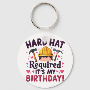 Hard Hat Required It's My Birthday c Keychain