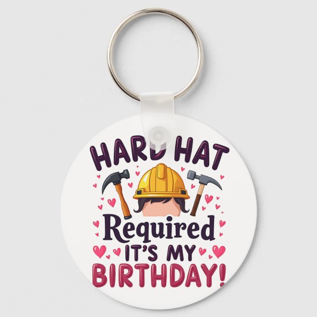 Hard Hat Required It's My Birthday c Keychain (Front)