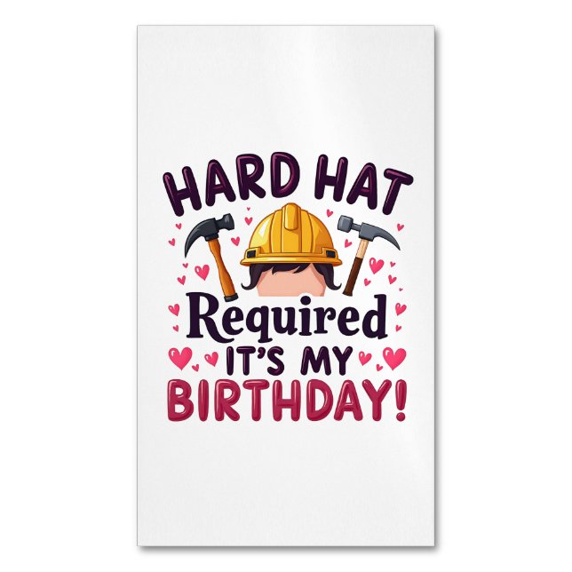 Hard Hat Required It's My Birthday c Magnetic Business Card (Front Vertical)