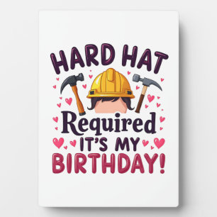 Hard Hat Required It's My Birthday c Plaque