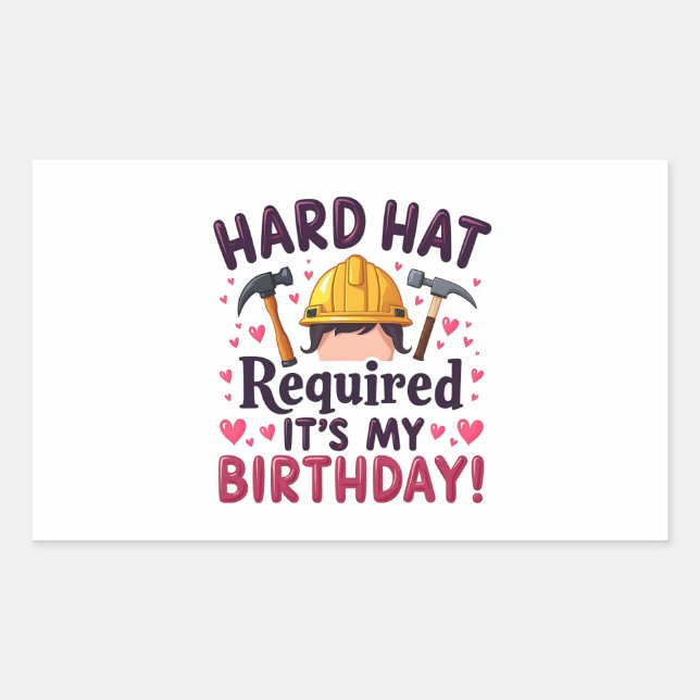 Hard Hat Required It's My Birthday c Sticker (Front)