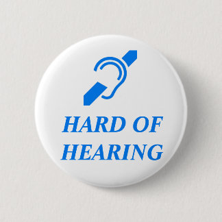 HARD OF HEARING 2 INCH ROUND BUTTON