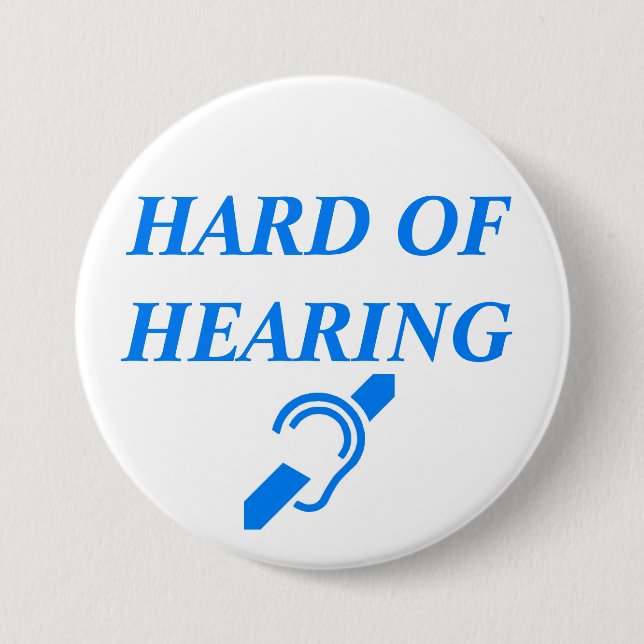 HARD OF HEARING 3 INCH ROUND BUTTON (Front)