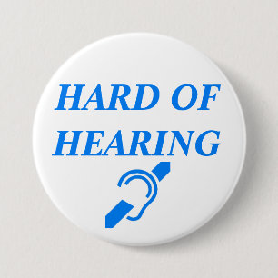 HARD OF HEARING 3 INCH ROUND BUTTON