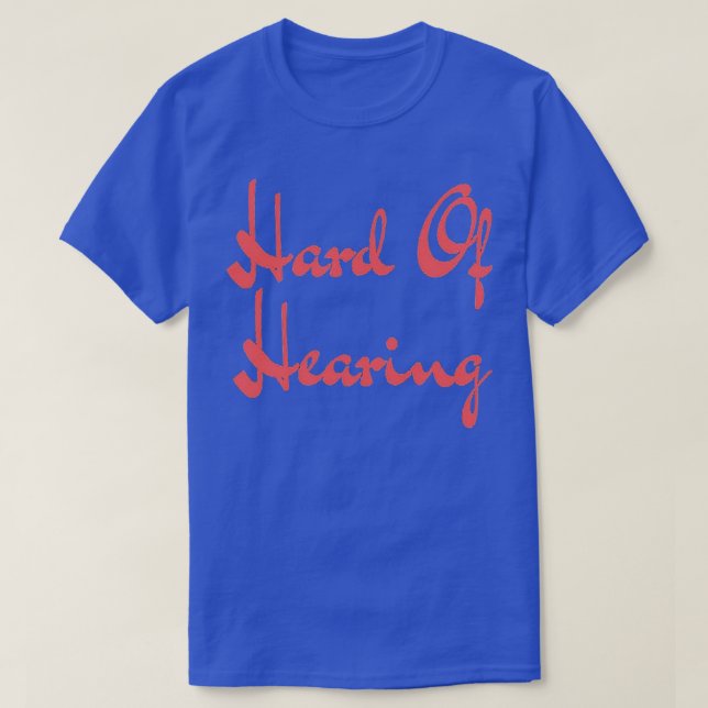 Hard of Hearing Hard Of Hearing T-Shirt (Design Front)