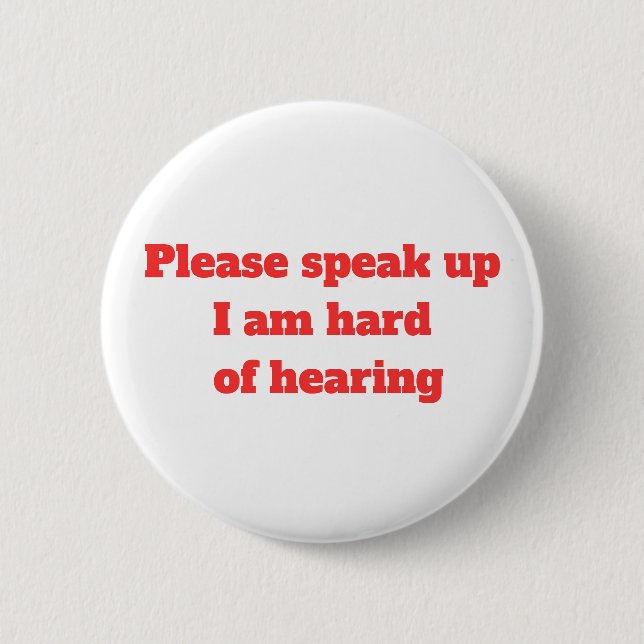 Hard of Hearing Hearing Impaired Please Speak Up  2 Inch Round Button (Front)