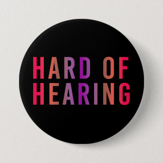 Hard of Hearing, Hearing Loss, Deaf 3 Inch Round Button