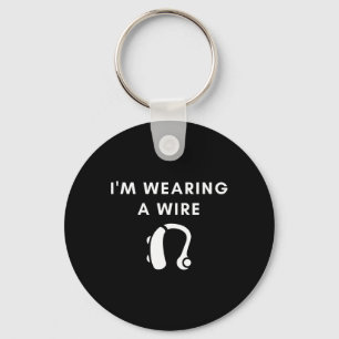 Hard Of Hearing I'm Wearing A Wire Hearing Aid Keychain