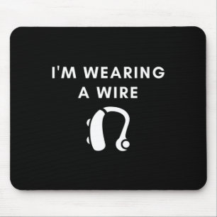 Hard Of Hearing I'm Wearing A Wire Hearing Aid Mouse Pad
