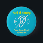 hard of hearing pinback 2 inch round button<br><div class="desc">Let people know that you're hard of hearing with this cool button. You can also gift this product to someone who is deaf.</div>