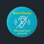 hard of hearing pinback 2 inch round button<br><div class="desc">Let people know that you're hard of hearing with this cool button. You can also gift this product to someone who is deaf.</div>
