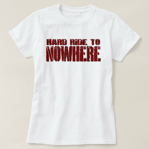 Hard Ride To Nowhere T-Shirt