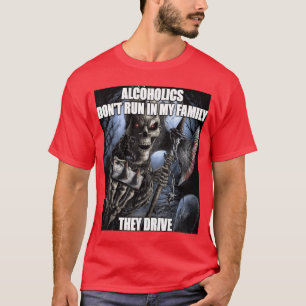 Hard Skeleton Alcoholics Dont Run in My Familyhey  T-Shirt