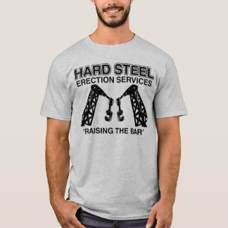 Hard Steel Erection Services T-Shirt