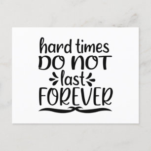Hard Times Do Not Last Forever Postcard