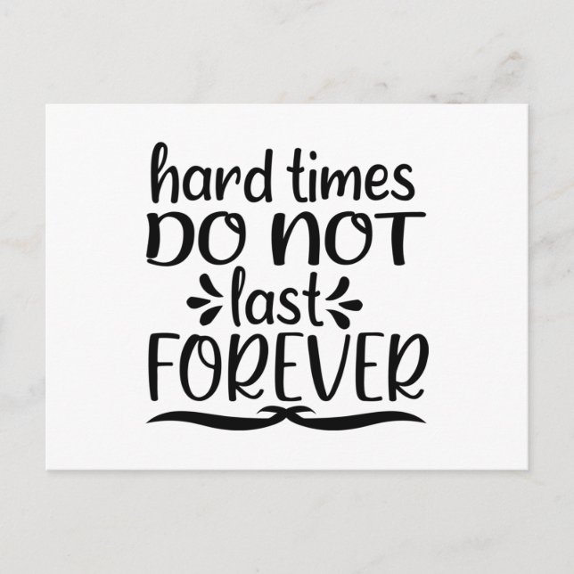 Hard Times Do Not Last Forever Postcard (Front)