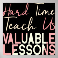 Hard Times Teach Us Valuable Lessons