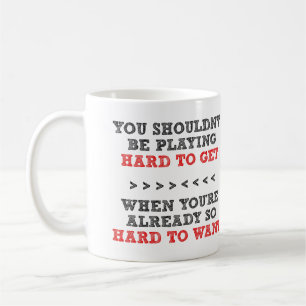 Hard To Get Want Funny Mug or Travel Mug