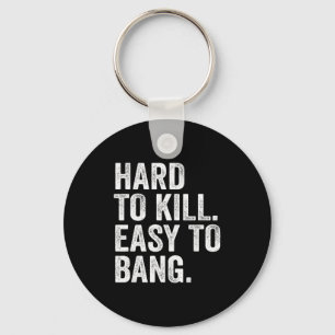 Hard To Kill Easy To Bang Funny Sarcasm Humor Keychain