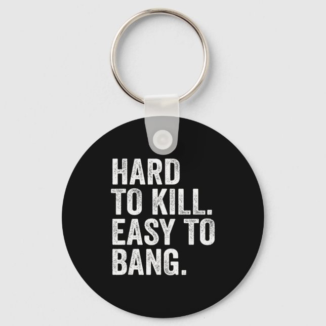 Hard To Kill Easy To Bang Funny Sarcasm Humor  Keychain (Front)