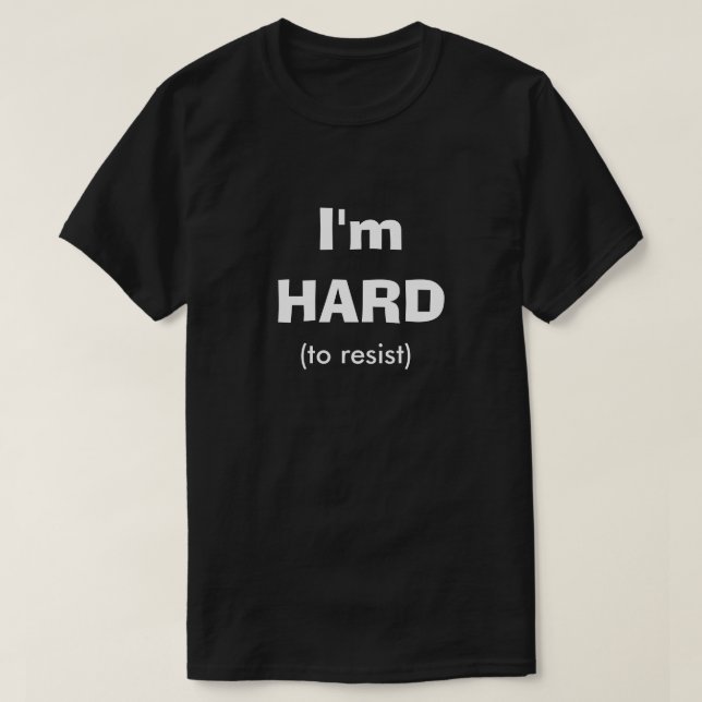 Hard To Resist Funny Dirty Humour Joke Manly Guy T-Shirt (Design Front)