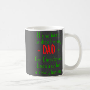 Hard To Shop For My Dad Funny Christmas Quote  Coffee Mug