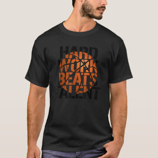 Hard Work Beats Beats Talent Basketball hoops shir T-Shirt