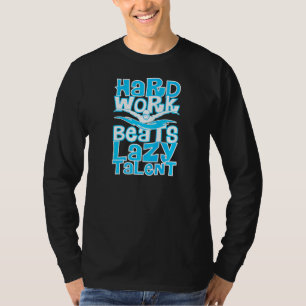 Hard Work Beats Lazy Talent Swim Team Designs   T-Shirt