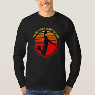 Hard Work Beats Talent When Talent Doesn't Work Ha T-Shirt
