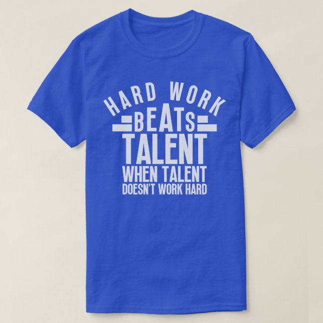 Hard Work Beats Talent When Talent Doesnt Work Har T-Shirt (Design Front)
