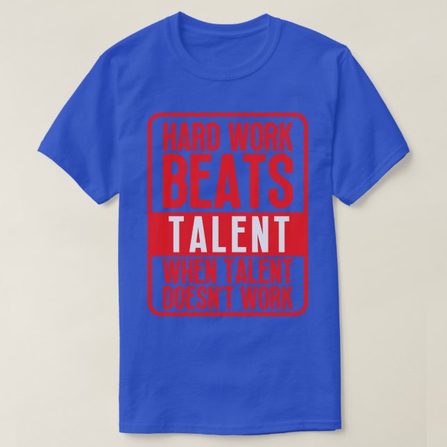 Hard Work Beats Talent When Talent Doesnt Work Har T-Shirt (Design Front)