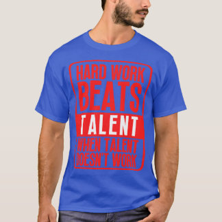 Hard Work Beats Talent When Talent Doesnt Work Har T-Shirt