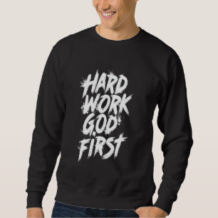 Hard Work God First Urban Christian Inspirational  Sweatshirt