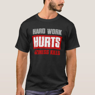 HARD WORK HURT LAZINESS KILLS  Sarcastic Meme T-Shirt