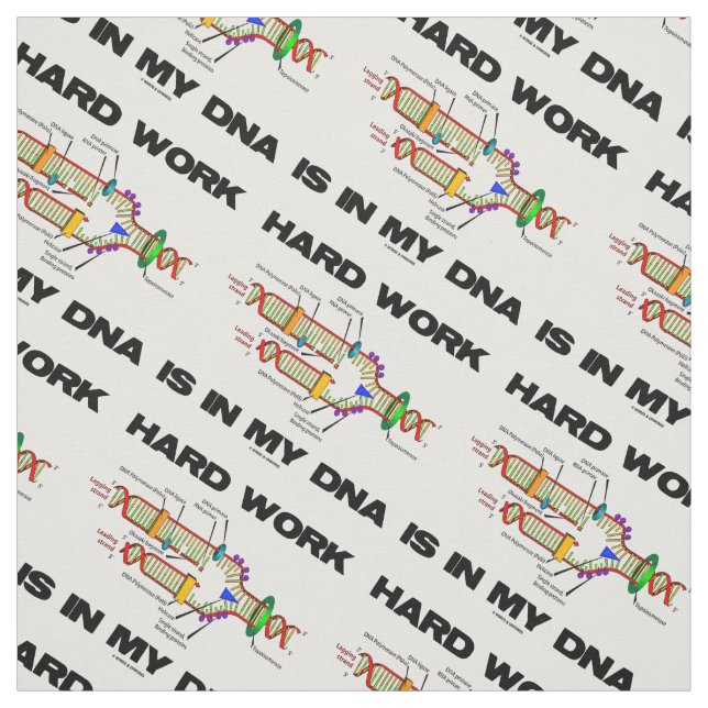 Hard Work Is In My DNA Replication Biology Humor Fabric (Swatch)