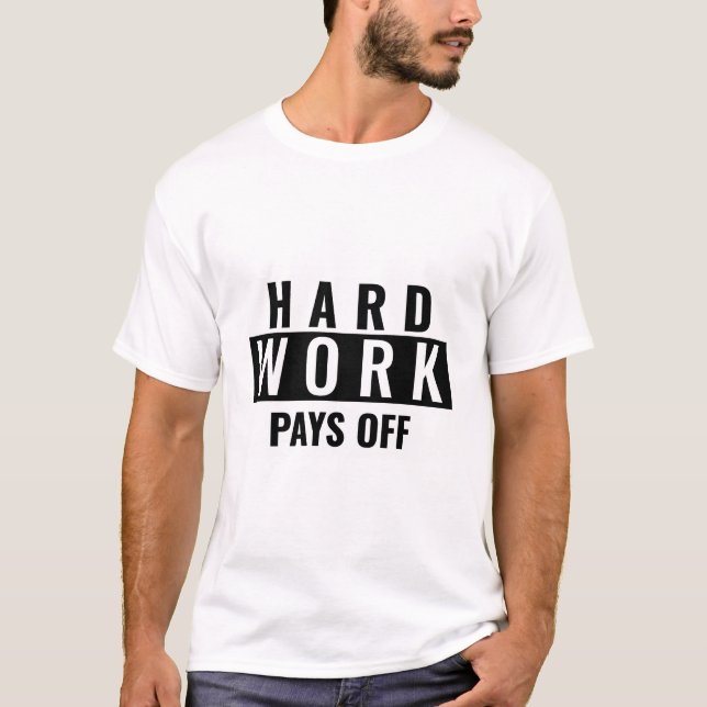 Hard Work Pays Off Career Goal  T-Shirt (Front)