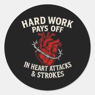 Hard Work Pays Off Sarcastic Heart Attack Humour Classic Round Sticker