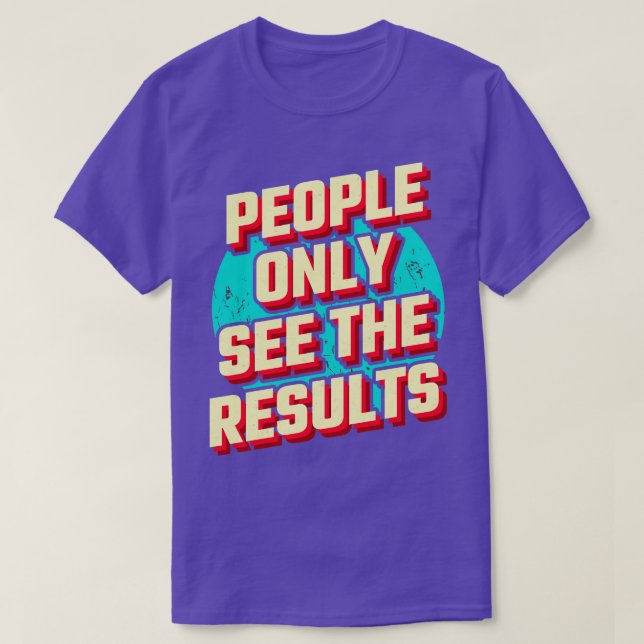 Hard Work Result Motivation Quote Gift T-Shirt (Design Front)