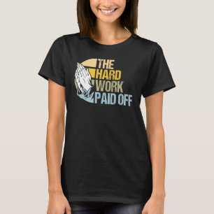 Hard Work Rewarded Prayers Answered Meme 1 T-Shirt