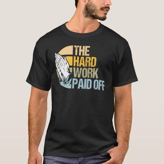 Hard Work Rewarded Prayers Answered Meme 1 T-Shirt (Front)