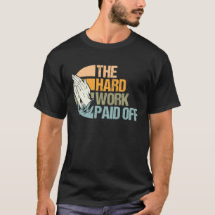 Hard Work Rewarded Prayers Answered Meme T-Shirt