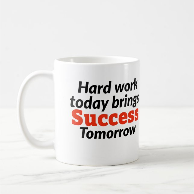 Hard work today brings success tomorrow motivation coffee mug (Left)