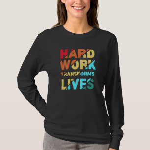Hard Work Transforms Lives Inspirational Quote T-Shirt