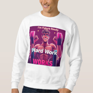 Hard Work WORKS   male version Sweatshirt