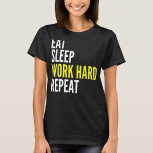 Hard Worker  Eat Sleep Work Hard Repeat Repeat T-Shirt