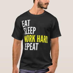 Hard Worker Gift Eat Sleep Work Hard Repeat T-Shirt