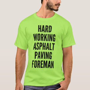 Hard Working Asphalt Paving Foreman T-Shirt
