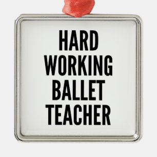 Hard Working Ballet Teacher Metal Ornament